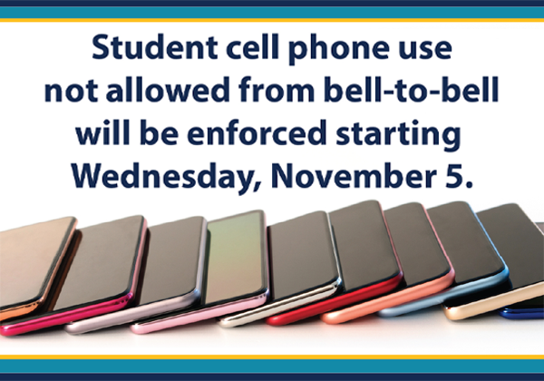 Student cell phone use not allowed from bell to bell will be enforced starting November 5